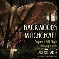 Backwoods Witchcraft by Jake Richards audiobook