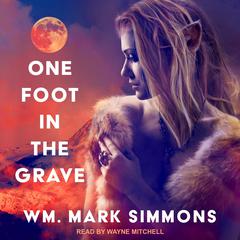 One Foot in the Grave by Wm. Mark Simmons audiobook
