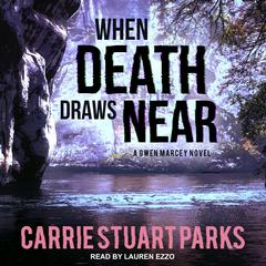 When Death Draws Near by Carrie Stuart Parks audiobook