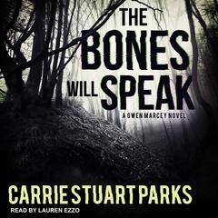 The Bones Will Speak by Carrie Stuart Parks audiobook