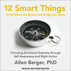 12 Smart Things to Do When the Booze and Drugs Are Gone by Allen Berger audiobook