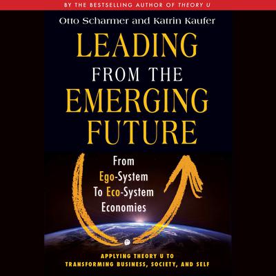 Leading from the Emerging Future by Otto Scharmer audiobook