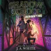 Shadow School #2: Dehaunting by  J. A. White audiobook