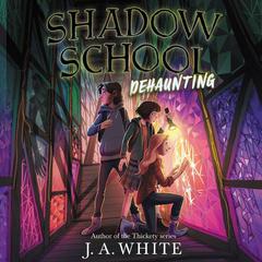 Shadow School #2: Dehaunting by J. A. White audiobook