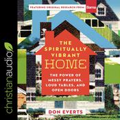 The Spiritually Vibrant Home by  Don Everts audiobook
