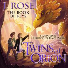 Twins of Orion: The Book of Keys by J. Rose audiobook