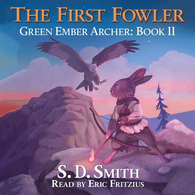 The First Fowler (Green Ember Archer Book II) by S. D. Smith audiobook