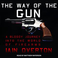 The Way of the Gun by Iain Overton audiobook