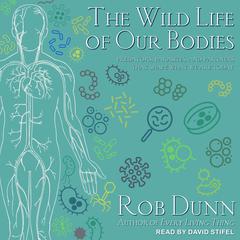 The Wild Life of Our Bodies by Rob Dunn audiobook