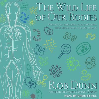 The Wild Life of Our Bodies by Rob Dunn audiobook