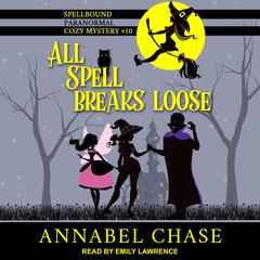 All Spell Breaks Loose by Annabel Chase audiobook