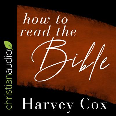 How to Read the Bible by Harvey Cox audiobook