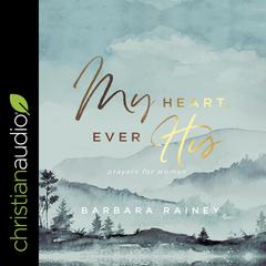 My Heart, Ever His by Barbara Rainey audiobook