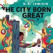 The City Born Great by  N. K. Jemisin audiobook