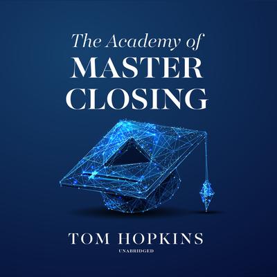 The Academy of Master Closing by Tom Hopkins audiobook