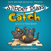 Slipper Plays Catch by  Tess Rixen audiobook