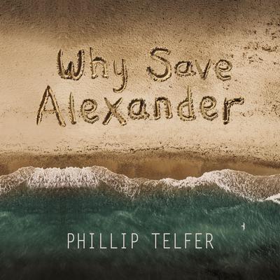 Why Save Alexander by Phillip Telfer audiobook