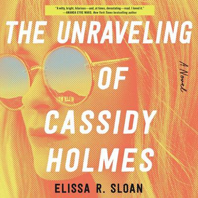 The Unraveling of Cassidy Holmes by Elissa R. Sloan audiobook