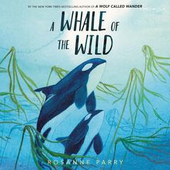 A Whale of the Wild by Rosanne Parry audiobook