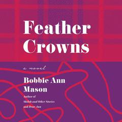Feather Crowns by Bobbie Ann Mason audiobook
