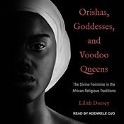 Orishas, Goddesses, and Voodoo Queens by  Lilith Dorsey audiobook