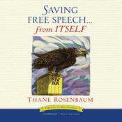 Saving Free Speech … from Itself by  Thane Rosenbaum audiobook