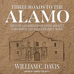 Three Roads to the Alamo by William C. Davis audiobook