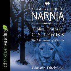 A Family Guide to Narnia by Christin Ditchfield audiobook