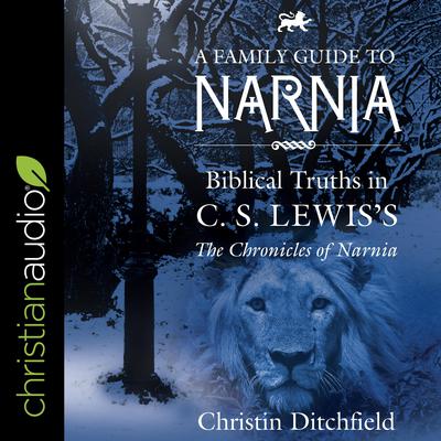 A Family Guide to Narnia by Christin Ditchfield audiobook