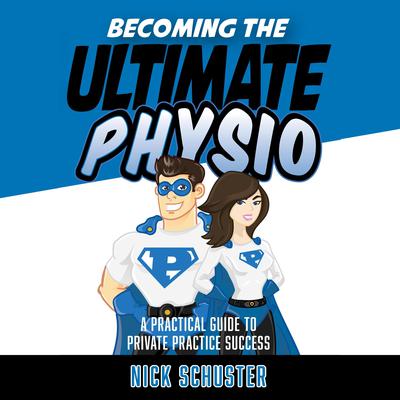 Becoming the ultimate physio by Nick Schuster audiobook