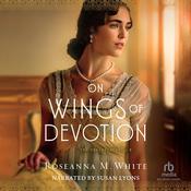 On Wings of Devotion by  Roseanna M. White audiobook