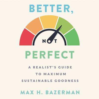 Better, Not Perfect by Max H. Bazerman audiobook