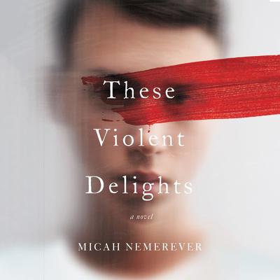 These Violent Delights by Micah Nemerever audiobook