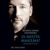 Kuidas Saada Iseendaks Ja Muuta Maailma?  by  Dr. Dain Heer audiobook