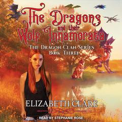 The Dragons and Their Wolf Innamorata by Elizabeth Clare audiobook