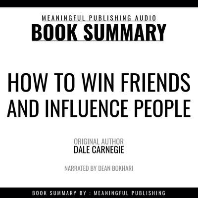 Summary: How to Win Friends and Influence People by Dale Carnegie by Meaningful Publishing audiobook