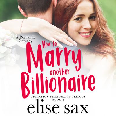 How to Marry Another Billionaire by Elise Sax audiobook
