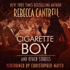 Cigarette Boy and Other Stories by Rebecca Cantrell audiobook