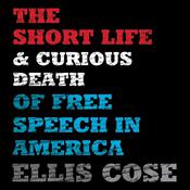 The Short Life and Curious Death of Free Speech in America by  Ellis Cose audiobook