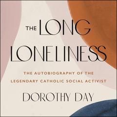 The Long Loneliness by Dorothy Day audiobook
