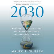 2030: How Today's Biggest Trends Will Collide and Reshape the Future of Everything by  Mauro F. Guillén audiobook