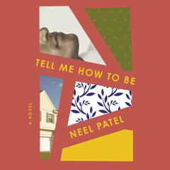 Tell Me How to Be by Neel Patel audiobook