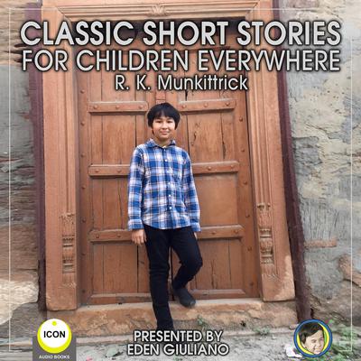 Classic Short Stories For Children Everywhere by R. K. Munkittrick audiobook