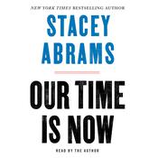 Our Time Is Now by  Stacey Abrams audiobook