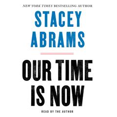 Our Time Is Now by Stacey Abrams audiobook