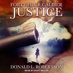 Forty-Four Caliber Justice by Donald L. Robertson audiobook