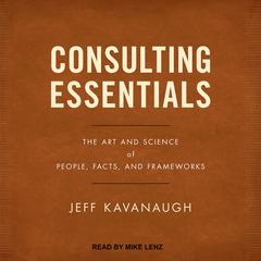 Consulting Essentials by Jeff Kavanaugh audiobook