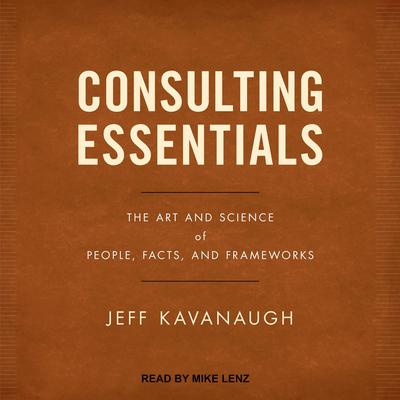 Consulting Essentials by Jeff Kavanaugh audiobook
