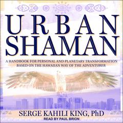 Urban Shaman by Serge Kahili King audiobook