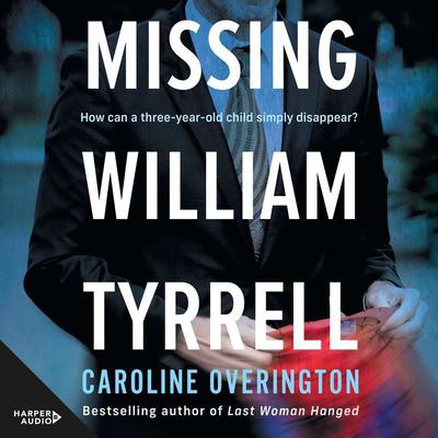 Missing William Tyrrell by Caroline Overington audiobook